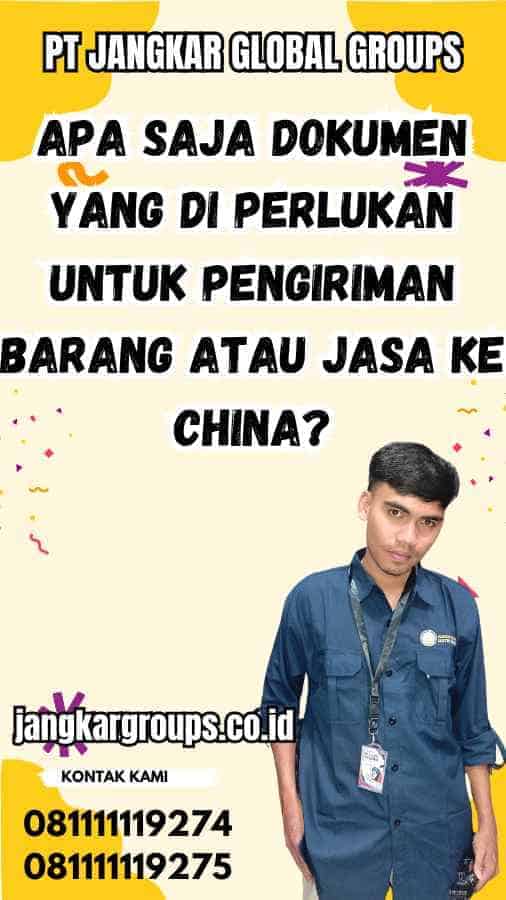 Apa Saja Dokumen yang Di Perlukan untuk Pengiriman Barang atau Jasa ke China?