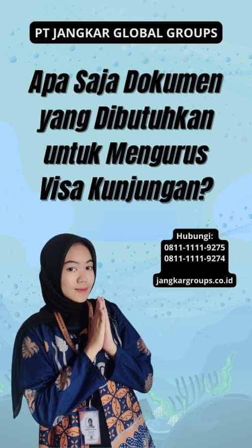 Apa Saja Dokumen yang Dibutuhkan untuk Mengurus Visa Kunjungan?