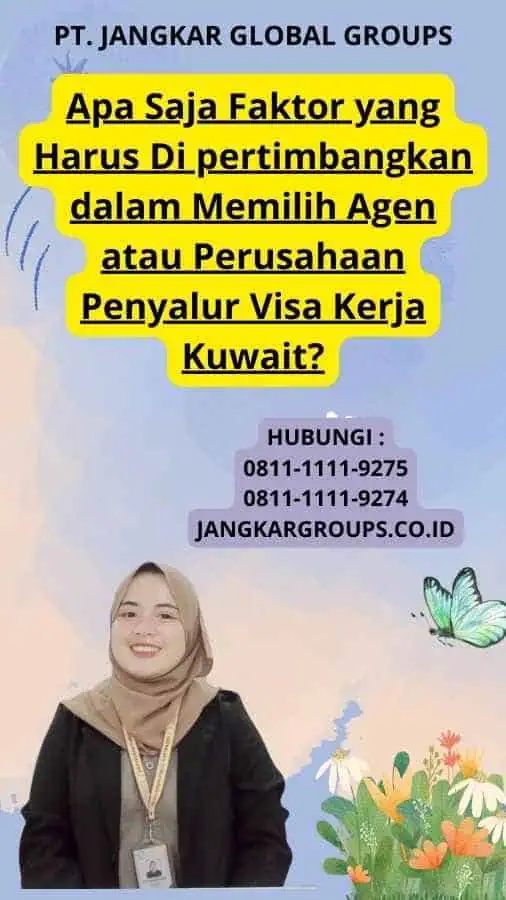 Apa Saja Faktor yang Harus Di pertimbangkan dalam Memilih Agen atau Perusahaan Penyalur Visa Kerja Kuwait?