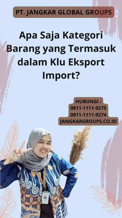 Apa Saja Kategori Barang yang Termasuk dalam Klu Eksport Import?