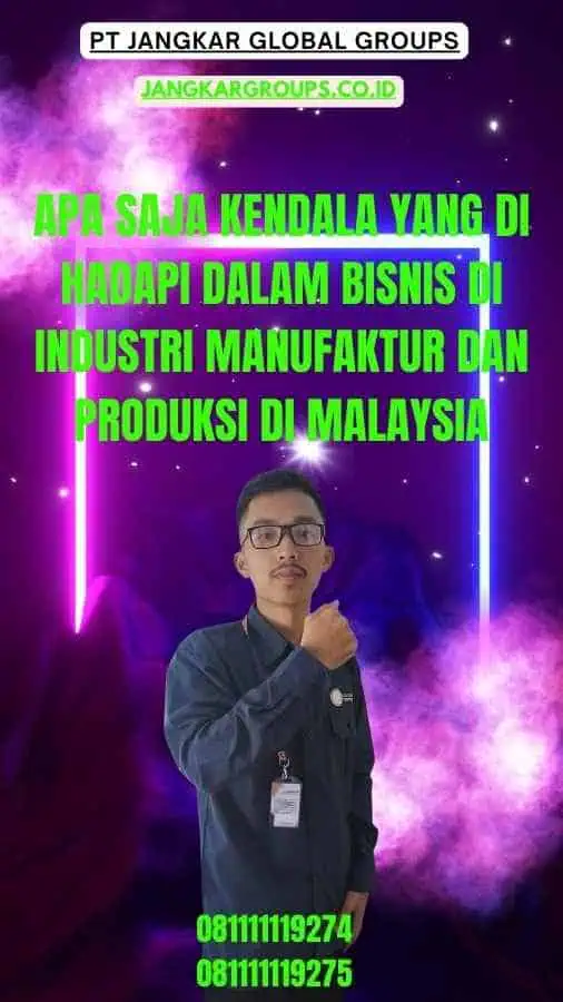 Apa Saja Kendala Yang Di hadapi Dalam Bisnis Di Industri Manufaktur Dan Produksi Di Malaysia