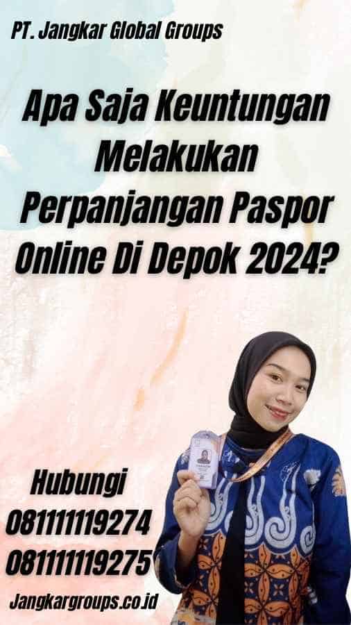 Apa Saja Keuntungan Melakukan Perpanjangan Paspor Online Di Depok 2024?