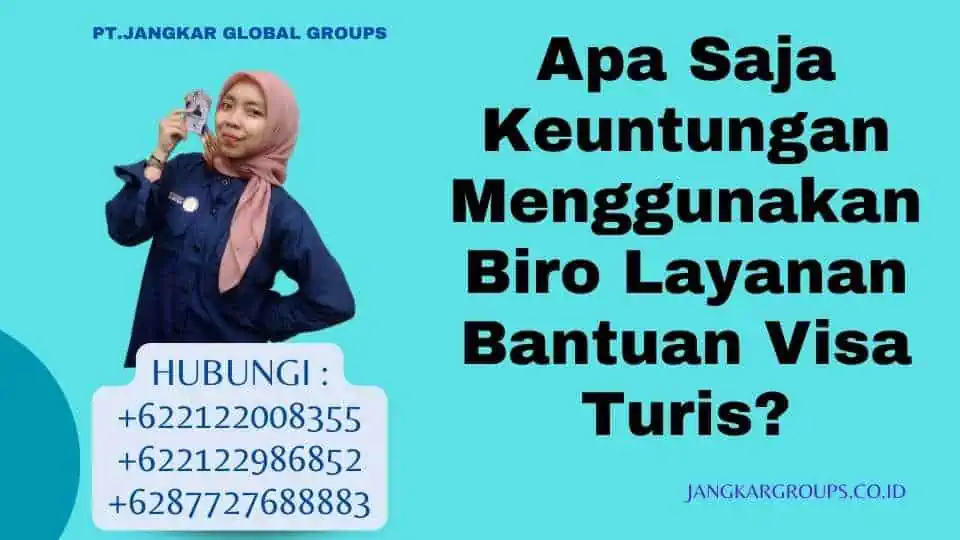 Apa Saja Keuntungan Menggunakan Biro Layanan Bantuan Visa Turis