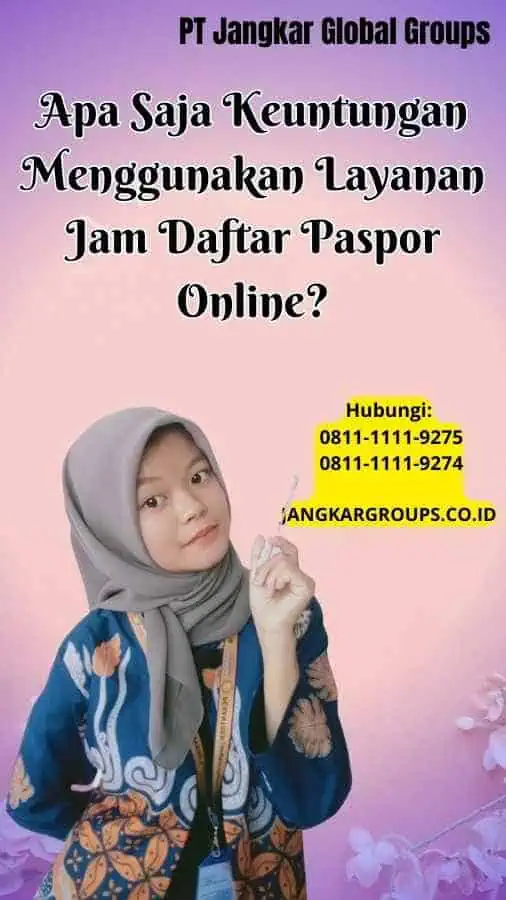 Apa Saja Keuntungan Menggunakan Layanan Jam Daftar Paspor Online