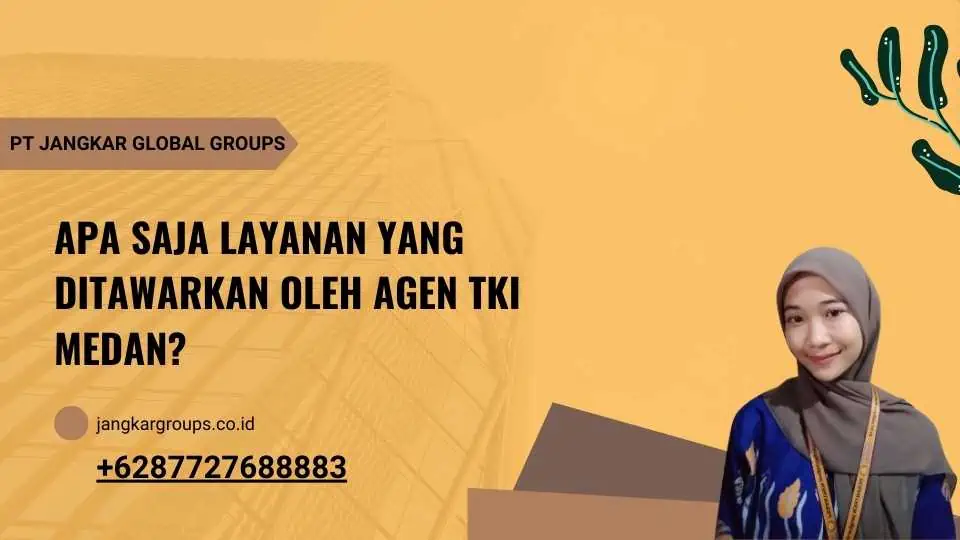 Apa Saja Layanan yang Ditawarkan oleh Agen TKI Medan?