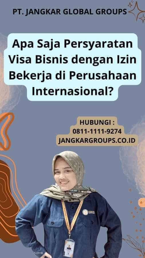 Apa Saja Persyaratan Visa Bisnis dengan Izin Bekerja di Perusahaan Internasional?