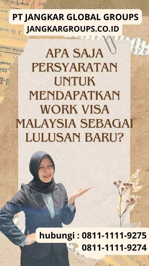 Apa Saja Persyaratan untuk Mendapatkan Work Visa Malaysia Sebagai Lulusan Baru?