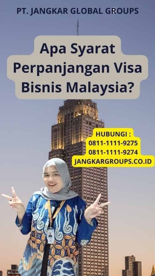 Apa Syarat Perpanjangan Visa Bisnis Malaysia?