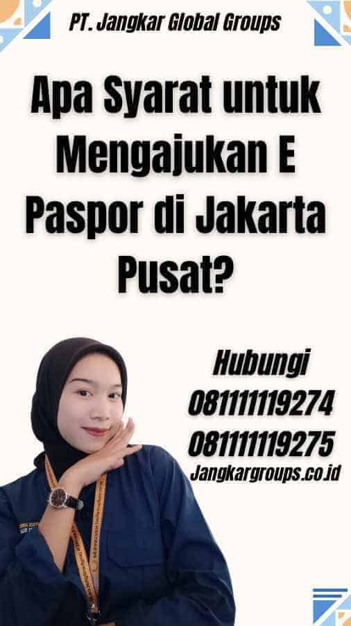 Apa Syarat untuk Mengajukan E Paspor di Jakarta Pusat?