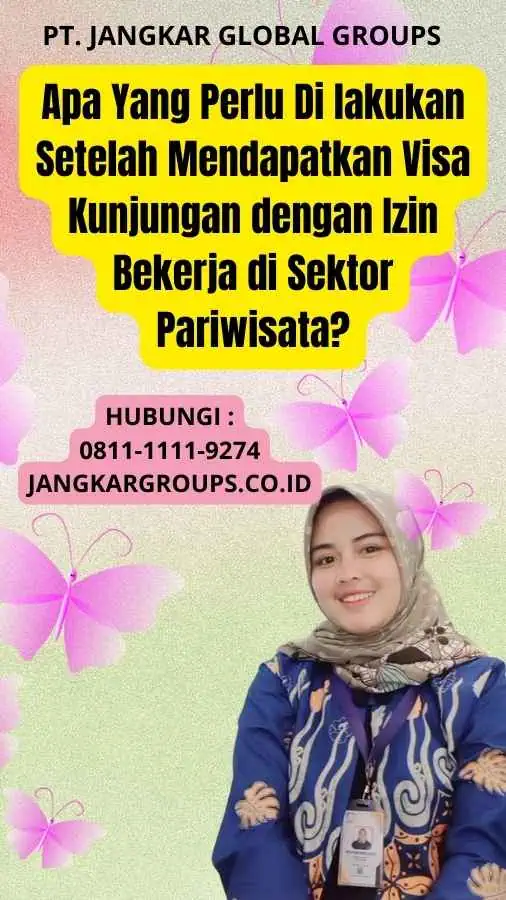 Apa Yang Perlu Di lakukan Setelah Mendapatkan Visa Kunjungan dengan Izin Bekerja di Sektor Pariwisata?