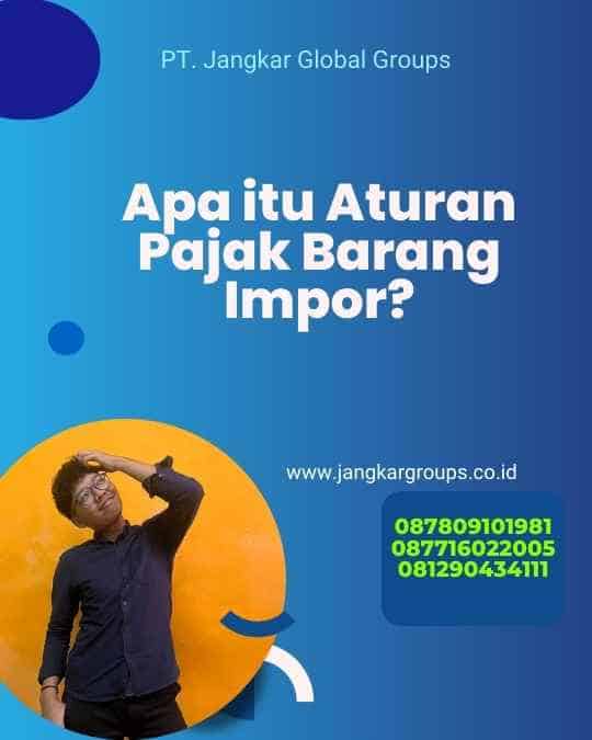 Apa itu Aturan Pajak Barang Impor?