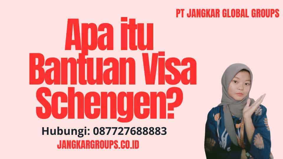 Apa itu Bantuan Visa Schengen