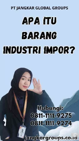 Apa itu Barang Industri Impor