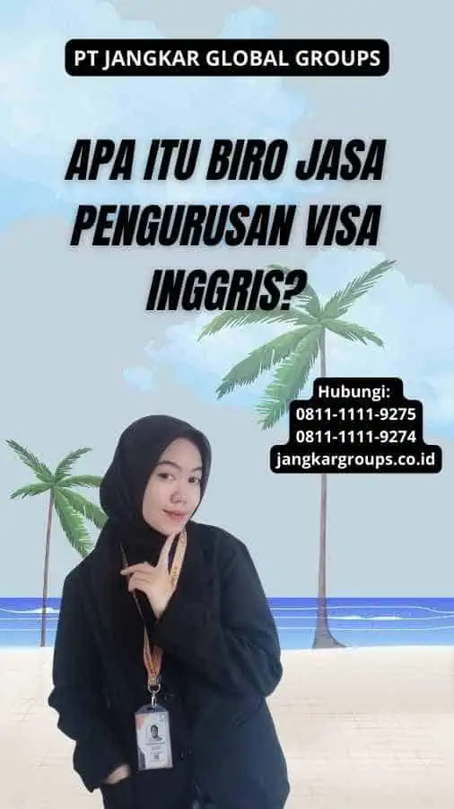 Apa itu Biro Jasa Pengurusan Visa Inggris?