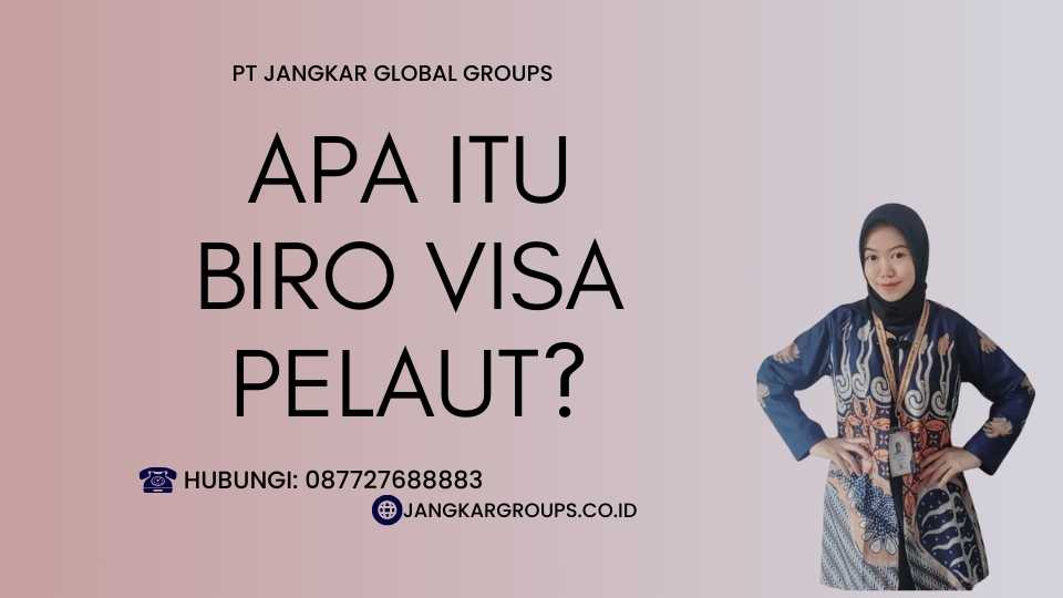 Apa itu Biro Visa Pelaut