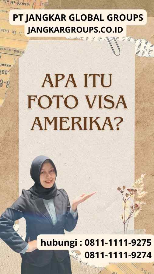 Apa itu Foto Visa Amerika? : Ketentuan Foto Visa Amerika