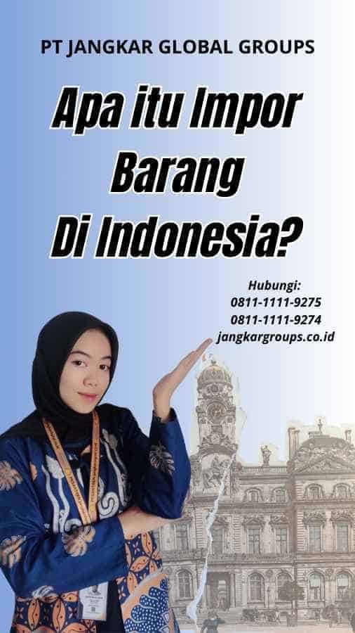 Apa itu Impor Barang Di Indonesia