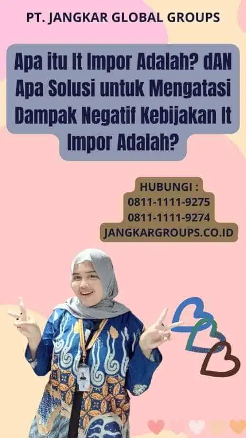 Apa itu It Impor Adalah? dAN Apa Solusi untuk Mengatasi Dampak Negatif Kebijakan It Impor Adalah?