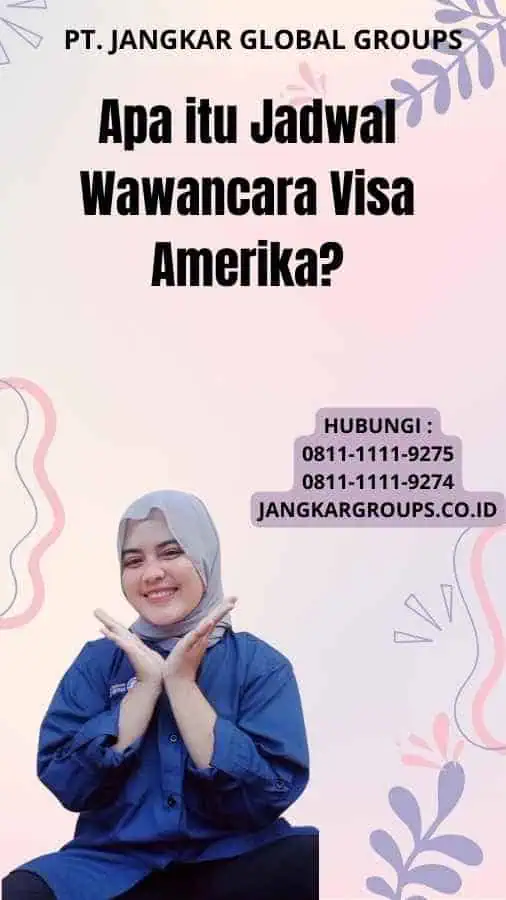 Apa itu Jadwal Wawancara Visa Amerika?