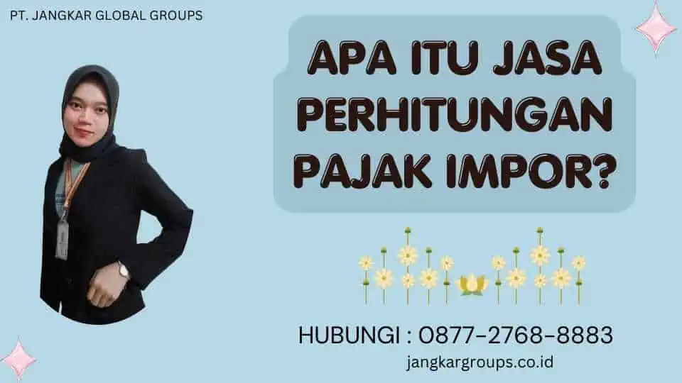 Apa itu Jasa Perhitungan Pajak Impor