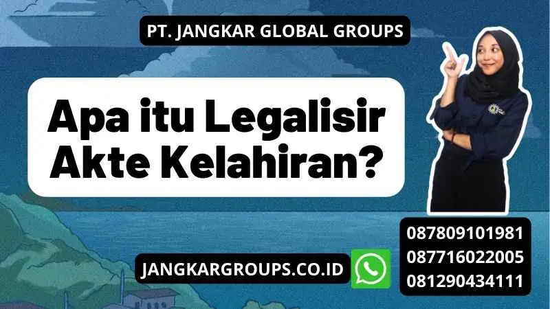 Apa itu Legalisir Akte Kelahiran?