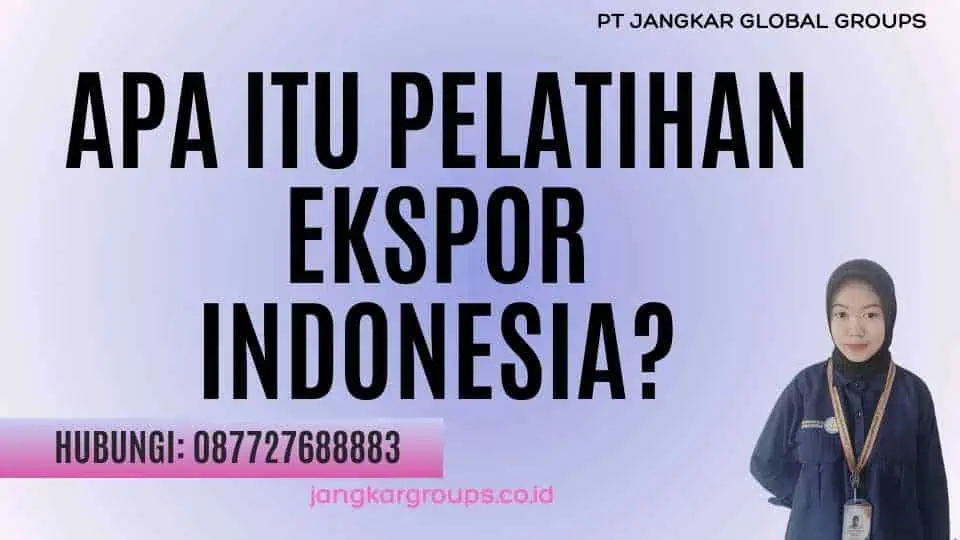 Apa itu Pelatihan Ekspor Indonesia?