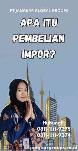 Apa itu Pembelian Impor