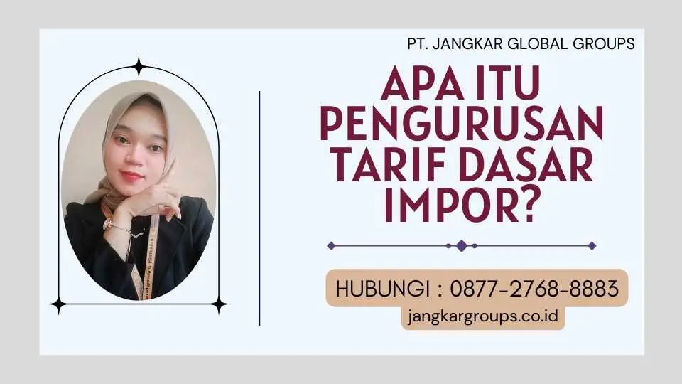 Apa itu Pengurusan Tarif Dasar Impor