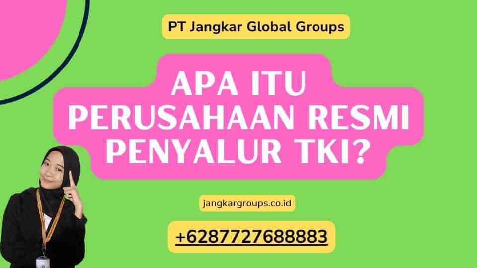 Apa itu Perusahaan Resmi Penyalur TKI?