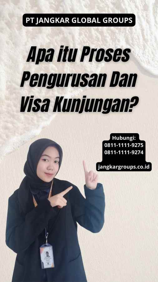 Apa itu Proses Pengurusan Dan Visa Kunjungan?