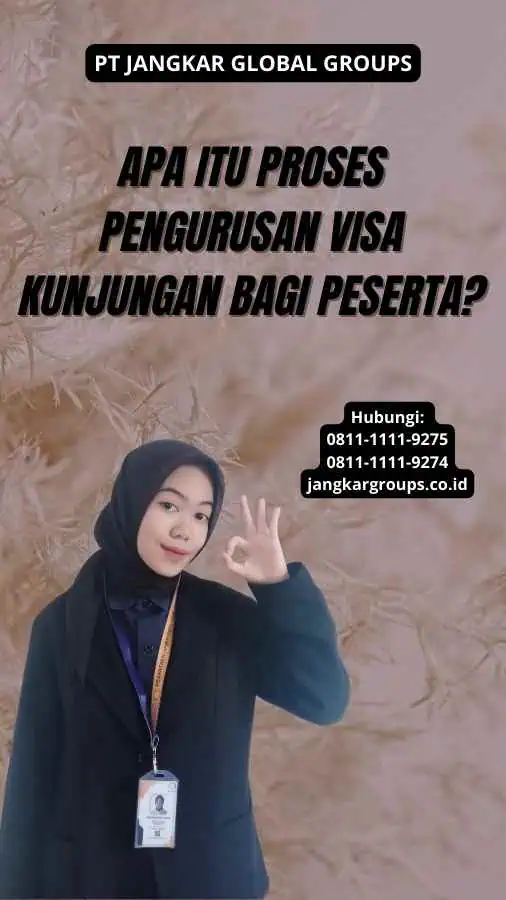 Apa itu Proses Pengurusan Visa Kunjungan Bagi Peserta?