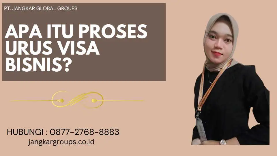 Apa itu Proses Urus Visa Bisnis?