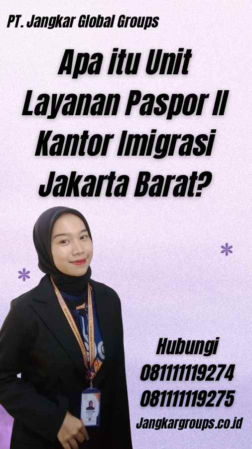 Apa itu Unit Layanan Paspor II Kantor Imigrasi Jakarta Barat?