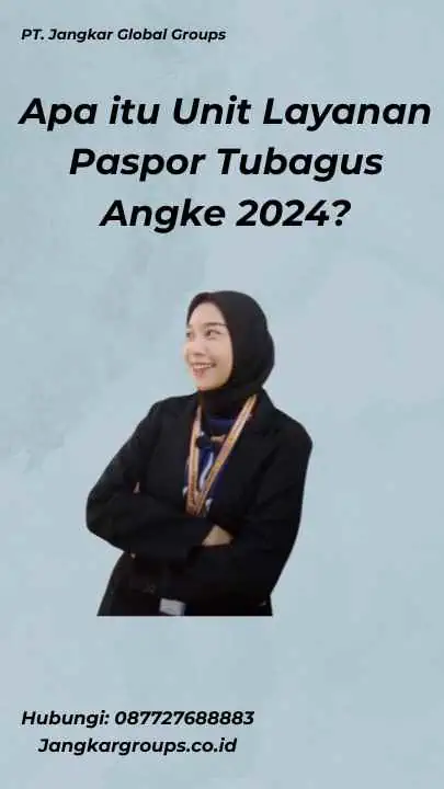 Apa itu Unit Layanan Paspor Tubagus Angke 2024?