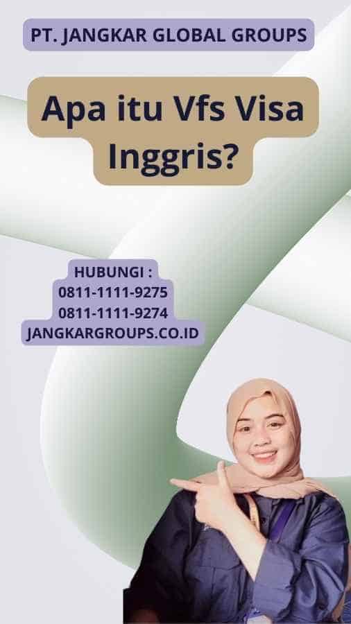 Apa itu Vfs Visa Inggris?