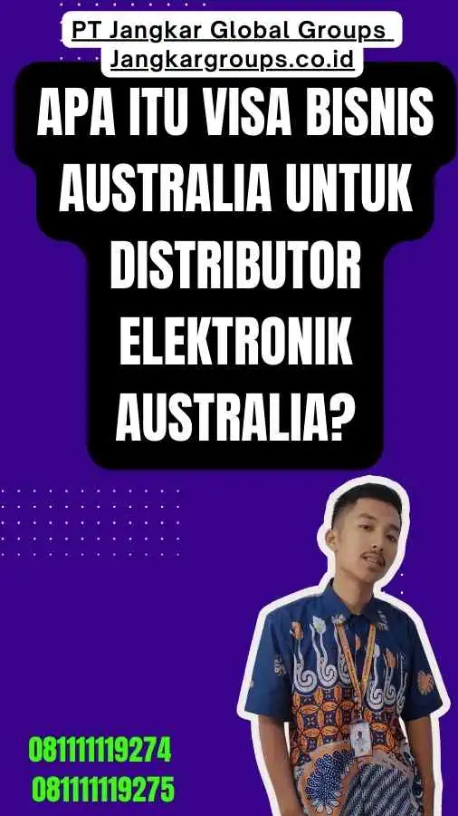 Apa itu Visa Bisnis Australia Untuk Distributor Elektronik Australia