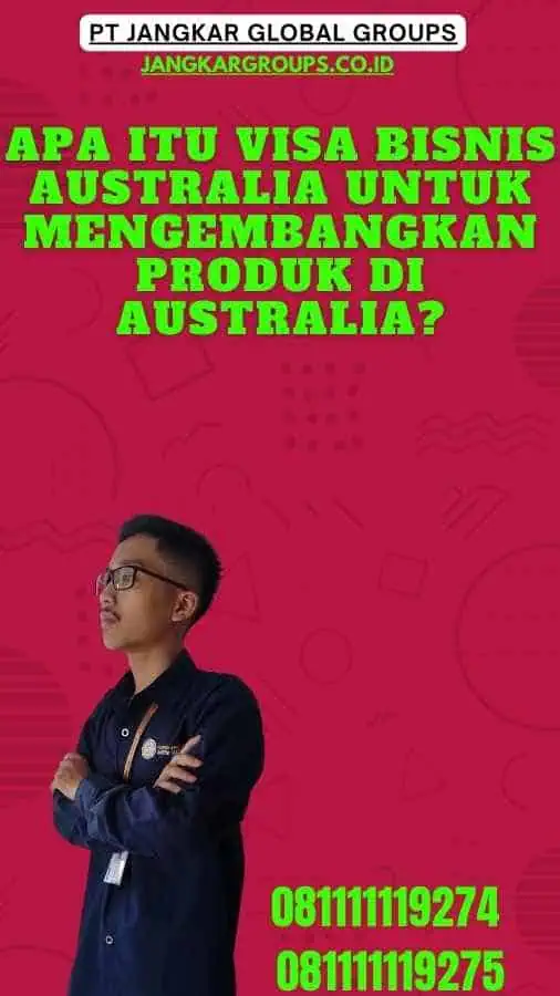 Apa itu Visa Bisnis Australia Untuk Mengembangkan Produk Di Australia