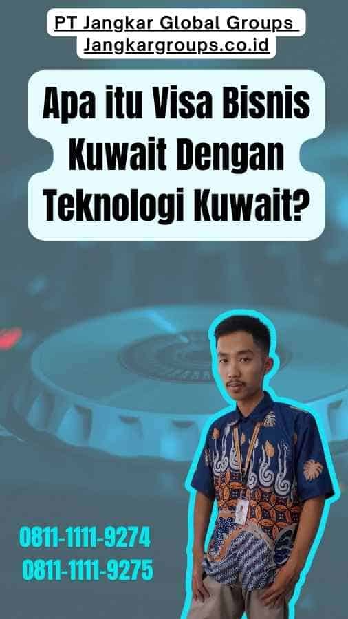 Apa itu Visa Bisnis Kuwait Dengan Teknologi Kuwait