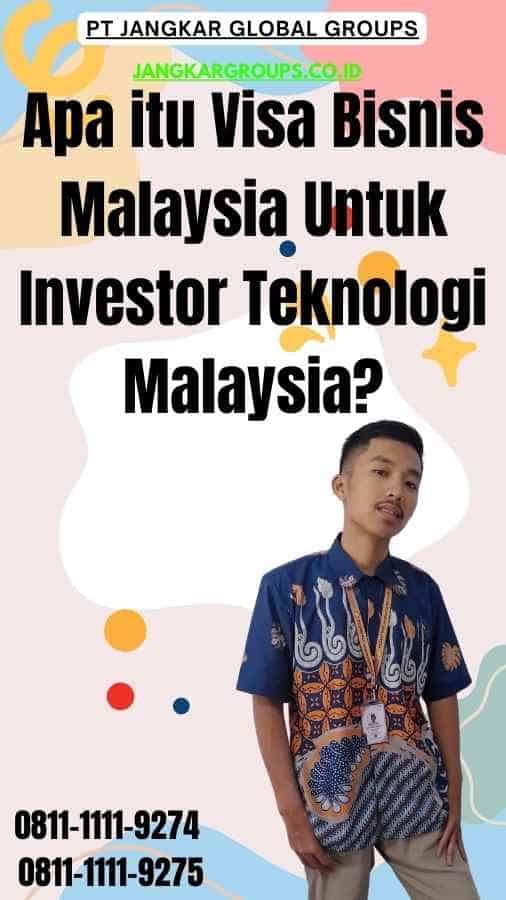 Apa itu Visa Bisnis Malaysia Untuk Investor Teknologi Malaysia