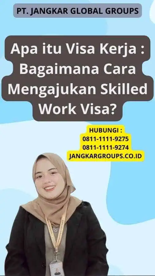 Apa itu Visa Kerja : Bagaimana Cara Mengajukan Skilled Work Visa?