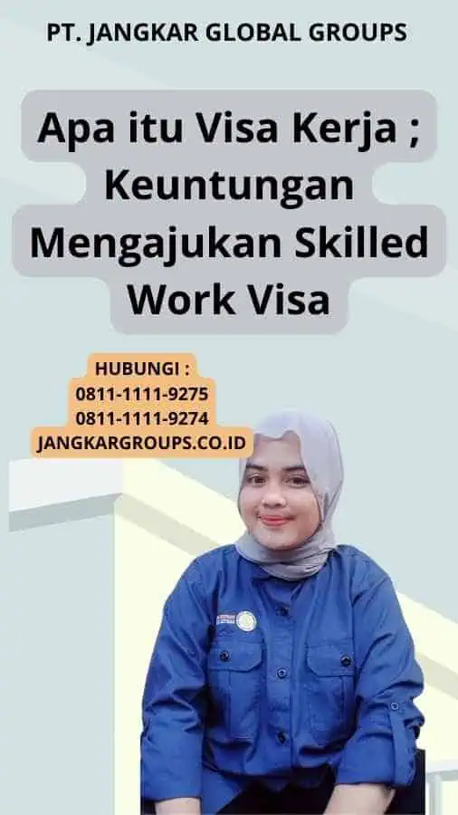 Apa itu Visa Kerja ; Keuntungan Mengajukan Skilled Work Visa