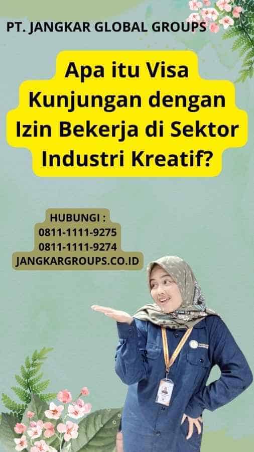 Apa itu Visa Kunjungan dengan Izin Bekerja di Sektor Industri Kreatif?