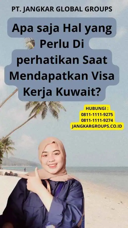 Apa saja Hal yang Perlu Di perhatikan Saat Mendapatkan Visa Kerja Kuwait?