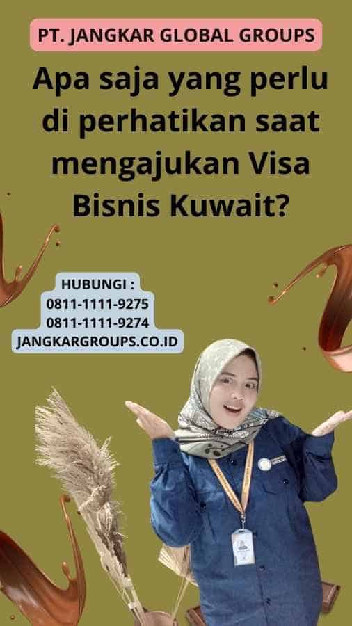 Apa saja yang perlu di perhatikan saat mengajukan Visa Bisnis Kuwait?