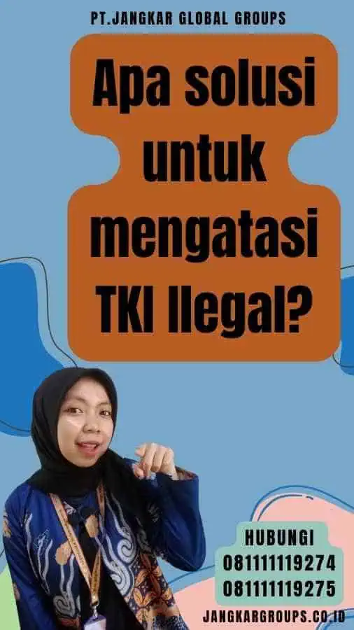 Apa solusi untuk mengatasi TKI Ilegal