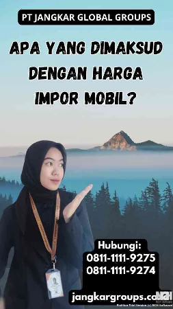 Apa yang Dimaksud dengan Harga Impor Mobil