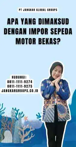 Apa yang Dimaksud dengan Impor Sepeda Motor Bekas