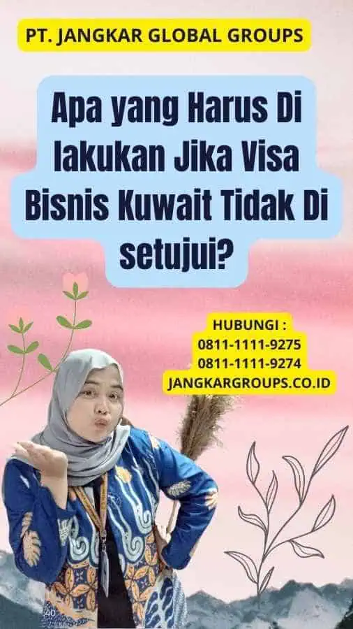 Apa yang Harus Di lakukan Jika Visa Bisnis Kuwait Tidak Di setujui?