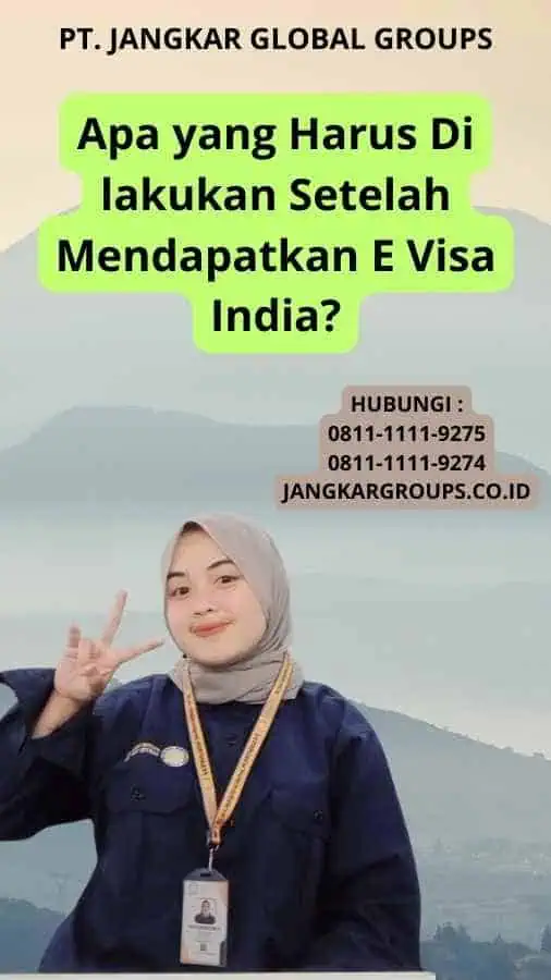 Apa yang Harus Di lakukan Setelah Mendapatkan E Visa India?