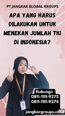 Apa yang Harus Dilakukan untuk Menekan Jumlah TKI di Indonesia